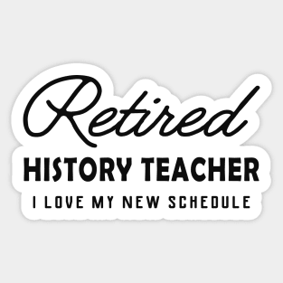 Retired History Teacher - I love my new schedule Sticker